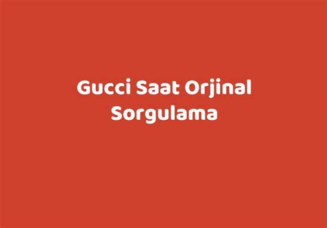 gucci saat orjinal sorgulama